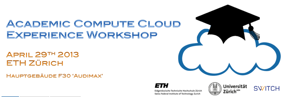 Join the Academic Compute Cloud Experience Workshop, April 29th 2013 at ETH Zurich