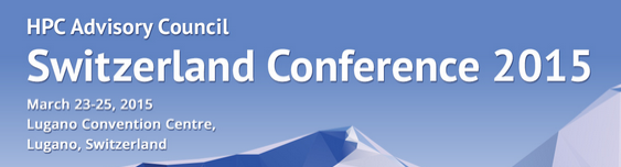 REMINDER: HPC Advisory Council Switzerland Conference 2015, March 23-25, 2015 in Lugano